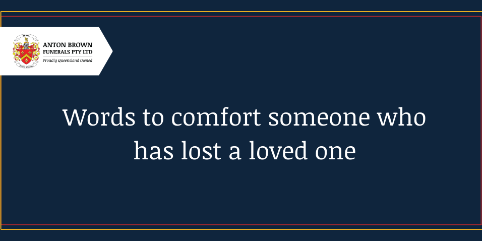 Planning a funeral in Aus Blog feature image (43) Words to comfort someone who has lost a loved one