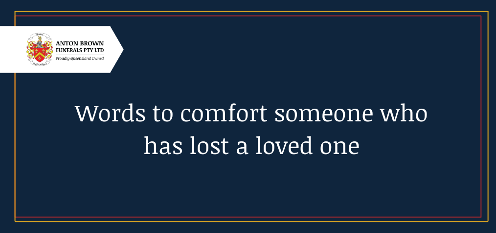 Words to comfort someone who has lost a loved one