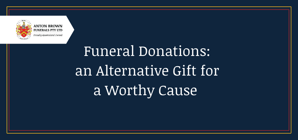 Funeral Donations: an alternative gift for a worthy cause.