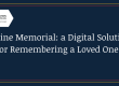 Online memorial: a digital solution for remembering a loved one.