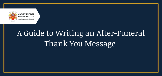 A guide to writing an after-funeral thank you message A guide to writing an after-funeral thank you message