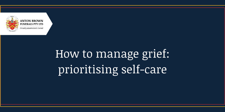 Planning a funeral in Aus Blog feature image (14) How to manage grief: prioritising self care