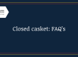 Closed Casket: FAQ's