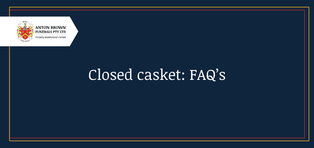 Closed Casket: FAQ's