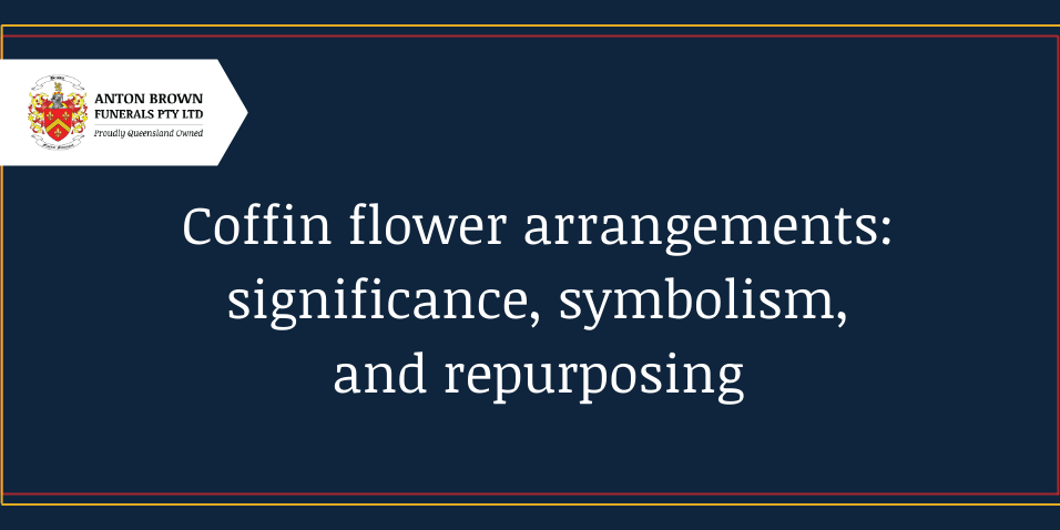 Planning a funeral in Aus Blog feature image (19) Coffin flower arrangements: significance, symbolism and repurposing