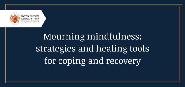 Planning a funeral in Aus Blog feature image (23) Mourning Mindfulness: Strategies & healing tools for coping & recovery
