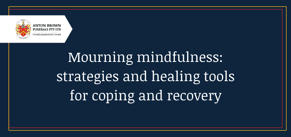 Mourning Mindfulness: Strategies & healing tools for coping & recovery