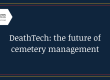 DeathTech: the future of cemetery management
