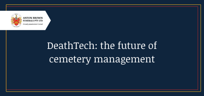 Planning a funeral in Aus Blog feature image (28) DeathTech: the future of cemetery management