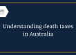 Understanding death taxes in Australia