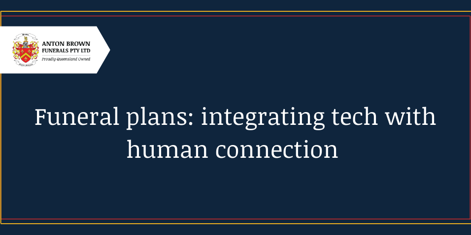 Planning a funeral in Aus Blog feature image (36) Funeral plans: Integrating tech with human connection