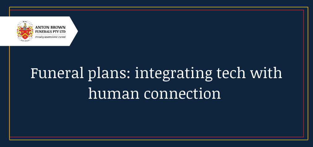 Funeral plans: Integrating tech with human connection
