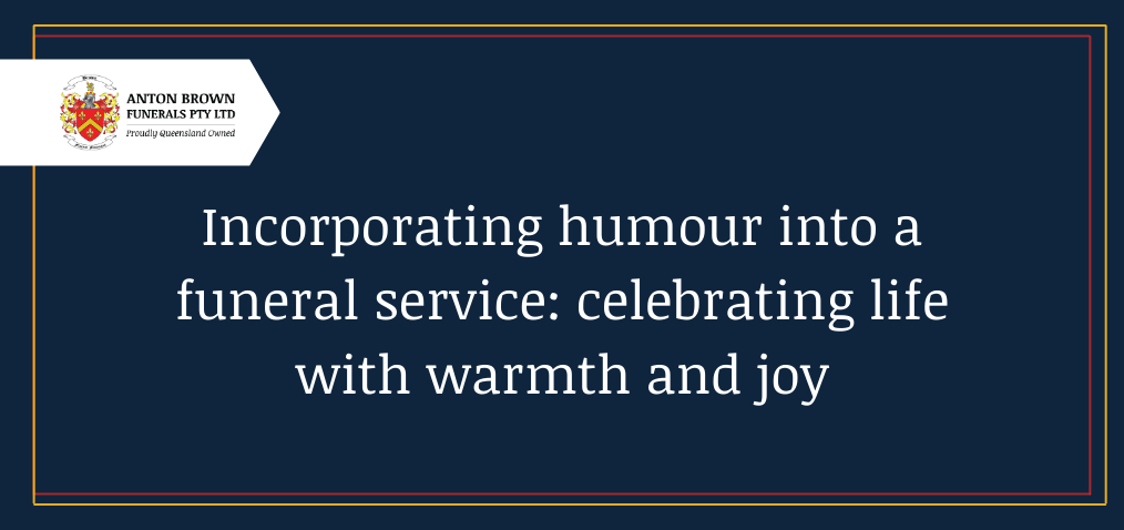 Incoporating humour into a funeral service: celebrating life with warmth and joy