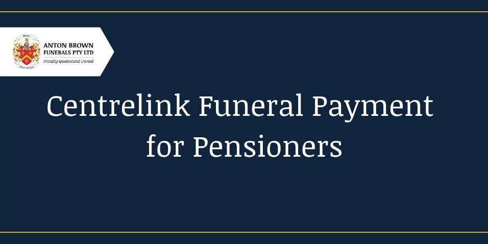 Basic image of blog title of ‘Centrelink Funeral Payment for Pensioners’ on a blue background with the Anton Brown logo and family crest on the top left.
